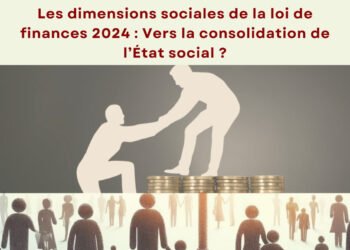 Les dimensions sociales de la loi de finances 2024: Vers la consolidation de l’État social?